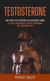Abbildung von: Testosterone: How to Boost Your Testosterone Levels And Increase Stamina (The Science based approach to Naturally transforming Male Testosterone levels) - Agarwal Riddhi