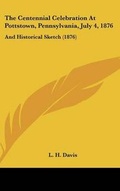 Cover: The Centennial Celebration at Pottstown, Pennsylvania, July 4, 1876 - Kessinger Publishing
