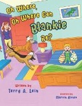 Cover: Oh Where, Oh Where Can Blankie Be? - Oldie Goldie Publishing