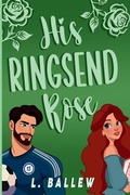 Cover: His Ringsend Rose - L. Ballew Writes