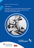 Cover: Verbesserung der dynamischen Bahngenauigkeit kaskadiert geregelter Knickarmroboter durch semiaktive Gelenkd&auml;mpfung - Fraunhofer Verlag