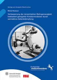 Abbildung von: Verbesserung der dynamischen Bahngenauigkeit kaskadiert geregelter Knickarmroboter durch semiaktive Gelenkdämpfung - Fraunhofer Verlag