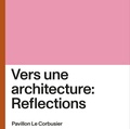 Cover: Vers une architecture: Reflections - Museum f&uuml;r Gestaltung Z&uuml;rich