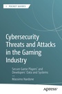 Cover: Cybersecurity Threats and Attacks in the Gaming Industry - APress