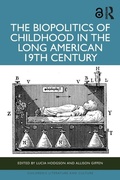 Cover: The Biopolitics of Childhood in the Long American 19th Century - Routledge