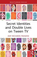 Cover: Secret Identities and Double Lives on Tween TV - Routledge