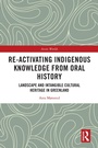 Cover: Re-activating Indigenous Knowledge from Oral History - Routledge