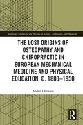 Cover: The Lost Origins of Osteopathy and Chiropractic in European Mechanical Medicine - Routledge