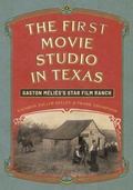 Cover: The First Movie Studio in Texas - University of Texas Press