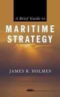 Cover: A Brief Guide to Maritime Strategy - Naval Institute Press