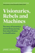 Cover: Visionaries, Rebels and Machines - Right Book Press