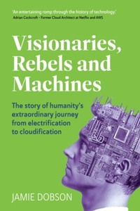 Abbildung von: Visionaries, Rebels and Machines - Right Book Press