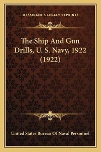 Abbildung von: The Ship And Gun Drills, U. S. Navy, 1922 (1922) - Kessinger Publishing