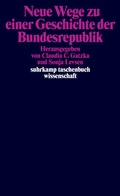 Bild: Neue Wege zu einer Geschichte der Bundesrepublik - Suhrkamp