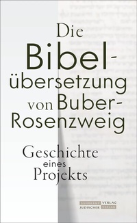 Abbildung von: Die Bibelübersetzung von Buber-Rosenzweig - Jüdischer Verlag im Suhrkamp Verlag