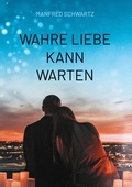 Cover: Wahre Liebe kann warten - BoD - Books on Demand