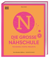Abbildung von: Die große Nähschule - Dorling Kindersley Verlag