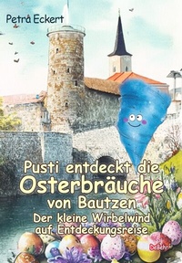 Abbildung von: Pusti entdeckt die Osterbräuche von Bautzen - Der kleine Wirbelwind auf Entdeckungsreise - Verlag DeBehr