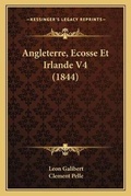 Cover: Angleterre, Ecosse Et Irlande V4 (1844) - Kessinger Publishing