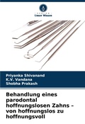 Cover: Behandlung eines parodontal hoffnungslosen Zahns - von hoffnungslos zu hoffnungsvoll - Verlag Unser Wissen