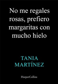 Abbildung von: No me regales rosas, prefiero margaritas con mucho hielo - HarperCollins Ibérica S.A.