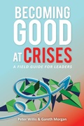 Cover: Becoming Good at Crises - A Field Guide for Leaders - PETER WILLIS