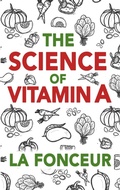 Cover: The Science of Vitamin A : Everything You Need to Know About Vitamin A - Emerald Books