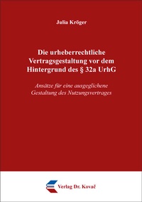 Abbildung von: Die urheberrechtliche Vertragsgestaltung vor dem Hintergrund des § 32a UrhG - Kovac, Dr. Verlag