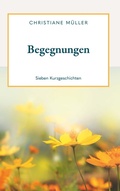 Cover: Begegnungen - Sieben Kurzgeschichten - Buchschmiede von Dataform Media GmbH
