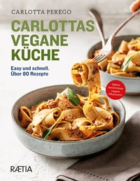 Abbildung von: Carlottas vegane Küche - Edition Raetia