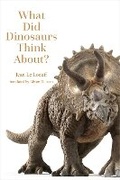 Cover: What Did Dinosaurs Think About? - Johns Hopkins University Press