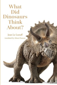 Abbildung von: What Did Dinosaurs Think About? - Johns Hopkins University Press