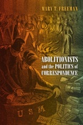 Cover: Abolitionists and the Politics of Correspondence - University of Pennsylvania Press