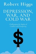 Cover: Depression, War, and Cold War - Independent Institute,U.S.