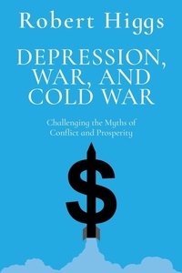 Enlarge image Cover: Depression, War, and Cold War - Independent Institute,U.S.