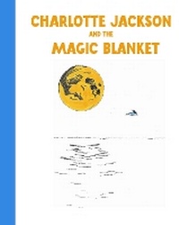 Enlarge image Cover: Charlotte Jackson and the Magic Blanket - Lapwing Publishing Services
