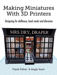 Enlarge image Cover: Making Miniatures With 3D Printers - Frank Fisher