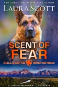 Cover: Scent of Fear (Sullivan K9 Search and Rescue, #4) - Laura Scott