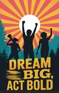 Cover: Dream Big, Act Bold (Juvenile: Inspirational & Personal Growth, #1) - Arcane Horizons Publishing