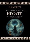 Cover: Hecate: Goddess of Magic and Transformation (The Divine Vault, #2) - Underwood Publishing
