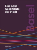 Cover: Basel. Eine neue Geschichte der Stadt - Christoph Merian Verlag