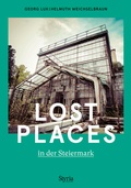 Abbildung von: Lost Places in der Steiermark - Styria Verlag in Verlagsgruppe Styria GmbH & Co. KG