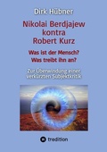 Cover: Nikolai Berdjajew kontra Robert Kurz. Was ist der Mensch? Was treibt ihn an? Zur &Uuml;berwindung einer verk&uuml;rzten Subjektkritik. - tredition