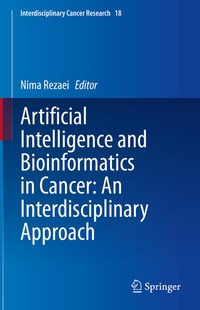 Enlarge image Cover: Artificial Intelligence and Bioinformatics in Cancer: An Interdisciplinary Approach - Springer