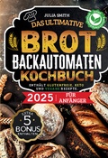 Cover: Das ultimative Brotbackautomaten-Kochbuch 2025 f&uuml;r Anf&auml;nger - Lucid Page Media