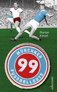 Abbildung von: 99 Münchner Fußballorte - Carl Ueberreuter Verlag