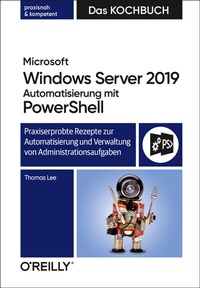 Enlarge image Cover: Microsoft Windows Server 2019 Automatisierung mit PowerShell - Das Kochbuch - O'Reilly