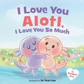 Cover: I Love You Alotl, I Love You So Much - HarperCollins