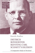 Cover: Dietrich Bonhoeffer Refuting Carl Schmitt's Dezision - T&T Clark