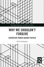 Cover: Why We Shouldn't Forgive - Routledge